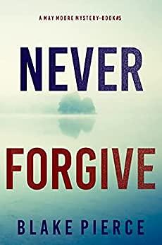 Never Forgive by Blake Pierce