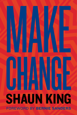 Make Change: How to Fight Injustice, Dismantle Systemic Oppression, and Own Our Future by Shaun King