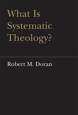 What Is Systematic Theology? by Robert Doran S. J.