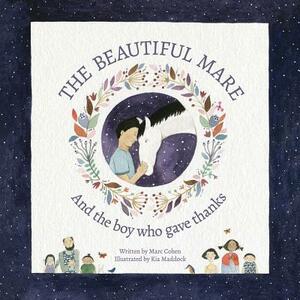 The Beautiful Mare: And the Boy Who Gave Thanks by Marc Cohen