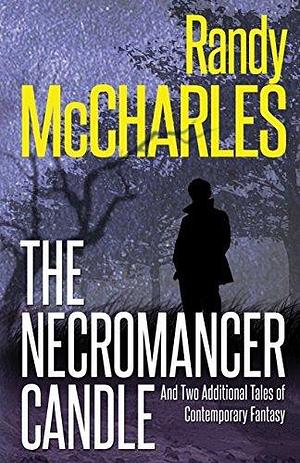 Necromancer Candle, The: And Two Additional Tales of Contemporary Fantasy by Randy McCharles, Randy McCharles