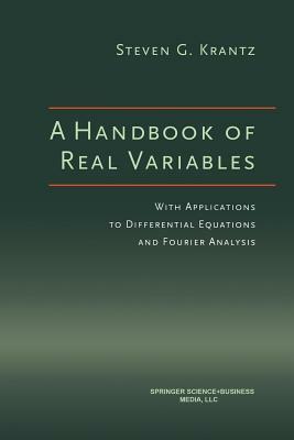 A Handbook of Real Variables: With Applications to Differential Equations and Fourier Analysis by Steven G. Krantz