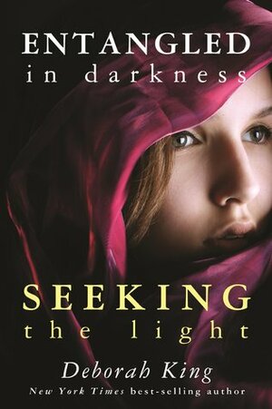 Entangled in Darkness: Seeking the Light by Deborah King