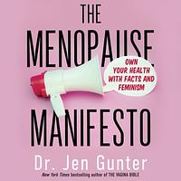 The Menopause Manifesto: Own Your Health with Facts and Feminism by Jen Gunter