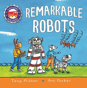 Amazing Machines: Remarkable Robots by Tony Mitton