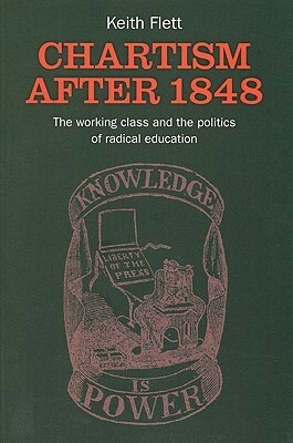 Chartism After 1848: The Working Class and the Politics of Radical Education by Keith Flett
