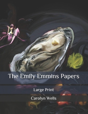 The Emily Emmins Papers: Large Print by Carolyn Wells