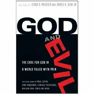 God and Evil: The Case for God in a World Filled with Pain by Chad Meister, James K. Dew Jr.