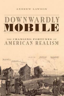 Downwardly Mobile: The Changing Fortunes of American Realism by Andrew Lawson