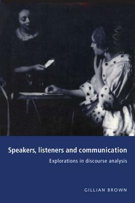 Speakers, Listeners and Communication: Explorations in Discourse Analysis by Gillian Brown