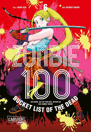 Zombie 100 - Bucket List of the Dead, Band 06 by Haro Aso, Kotaro Takata