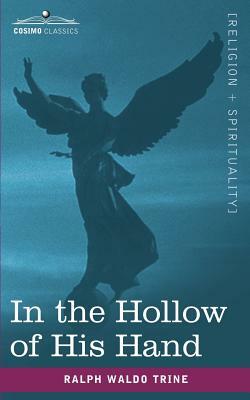 In the Hollow of His Hand by Ralph Waldo Trine