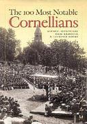 The 100 Most Notable Cornellians by Glenn C. Altschuler, Robert Laurence Moore, Isaac Kramnick