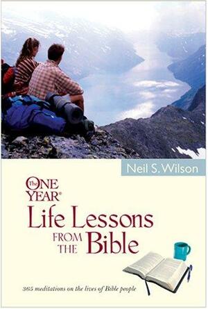 The One Year Life Lessons from the Bible by Neil S. Wilson