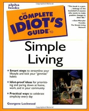 The Complete Idiot's Guide to Simple Living by Carol Abel, Georgene Lockwood