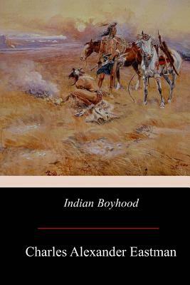 Indian Boyhood by Charles Alexander Eastman