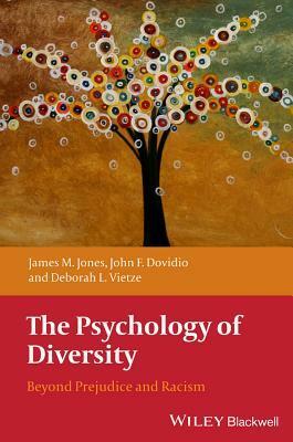 The Psychology of Diversity: Beyond Prejudice and Racism by John F. Dovidio, James M. Jones, Deborah L. Vietze