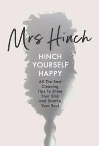 Hinch Yourself Happy: All The Best Cleaning Tips To Shine Your Sink And Soothe Your Soul by Mrs. Hinch