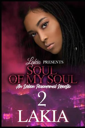 Soul Of My Soul 2: An Urban Paranormal Novella by Lakia