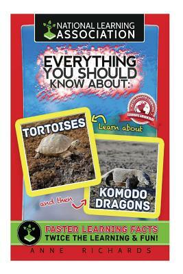 Everything You Should Know About Tortoises and Komodo Dragons by Anne Richards