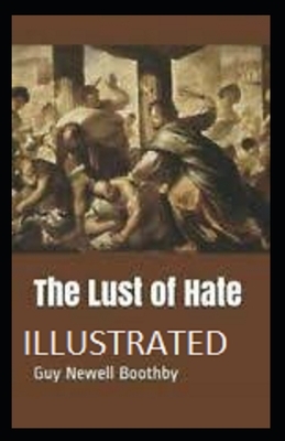 The Lust of Hate Illustrated by Guy Newell Boothby