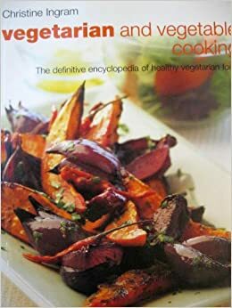 Vegetarian Cooking & Vegetable Classics by Christine Ingram