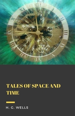 Tales of Space and Time Illustrated by H.G. Wells