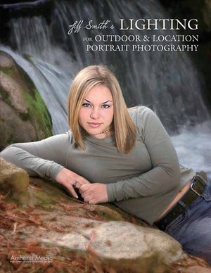 Jeff Smith's Lighting for Outdoor & Location Portrait Photography by Jeff Smith