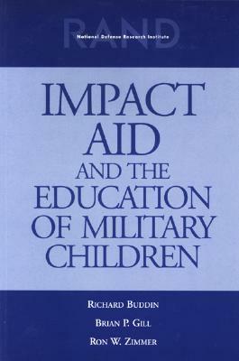 Impact Aid and the Education of Military Children by Brian P. Gill, Ron W. Zimmer, Richard Buddin