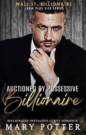 Auctioned By Possessive Billionaire by Mary Potter, Mary Potter