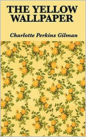 The Yellow Wall-Paper by Charlotte Perkins Gilman