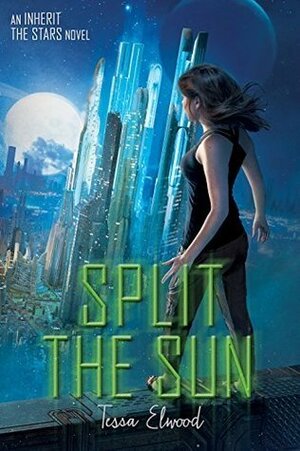 Split the Sun by Tessa Elwood