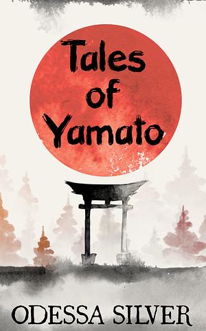 Tales of Yamato by Odessa Silver