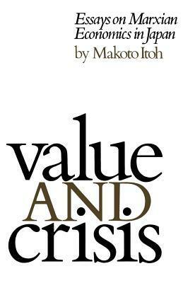 Value And Crisis: Essays On Marxian Economics In Japan by Makoto Itoh
