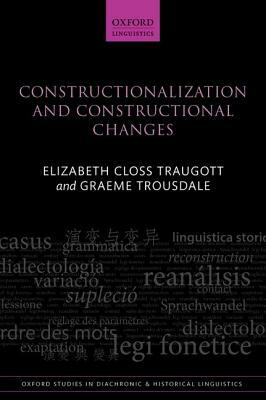 Constructionalization and Constructional Changes by Graeme Trousdale, Elizabeth Closs Traugott