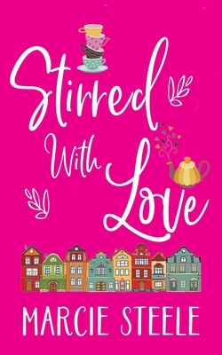 Stirred with Love: A feel good novel of friendship, love and taking chances by Marcie Steele