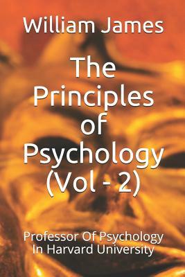 The Principles of Psychology (Vol - 2): Professor of Psychology in Harvard University by William James