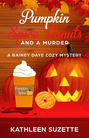 Pumpkin Spice Donuts and a Murder: A Rainey Daye Cozy Mystery, book 14 by Kathleen Suzette