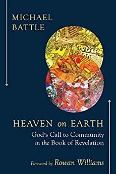 Heaven on Earth: God's Call to Community in the Book of Revelation by Michael Battle