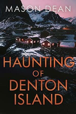 The Haunting of Denton Island by Mason Dean
