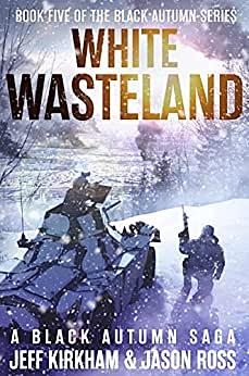 White Wasteland: A Black Autumn Saga by Jeff Kirkham Jason Ross