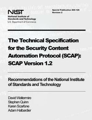 The Technical Specification for the Security Content Automation Protocol (SCAP): SCAP Version 1.2: Recommendations of the National Institute of Standa by Adam Halbardier, Karen Scarfone, Stephen Quinn