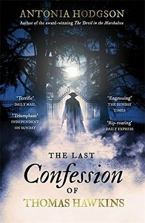 The Last Confession of Thomas Hawkins: Thomas Hawkins Book 2 by Antonia Hodgson
