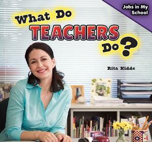 What Do Teachers Do? by Rita Kidde