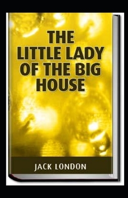 The Little Lady of the Big House Illustrated by Jack London