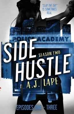 Side Hustle: Season Two, Episodes 1-3 by A. J. Lape