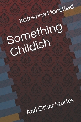 Something Childish: And Other Stories by Katherine Mansfield