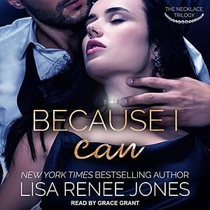 Because I Can by Lisa Renee Jones