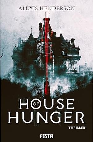 House of Hunger by Alexis Henderson