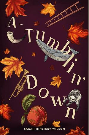 A-Tumblin' Down by Sarah Hinlicky Wilson